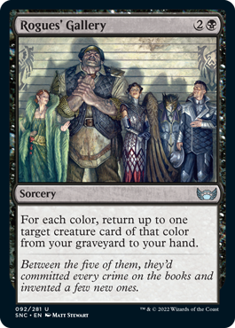 Rogues' Gallery
 For each color, return up to one target creature card of that color from your graveyard to your hand.